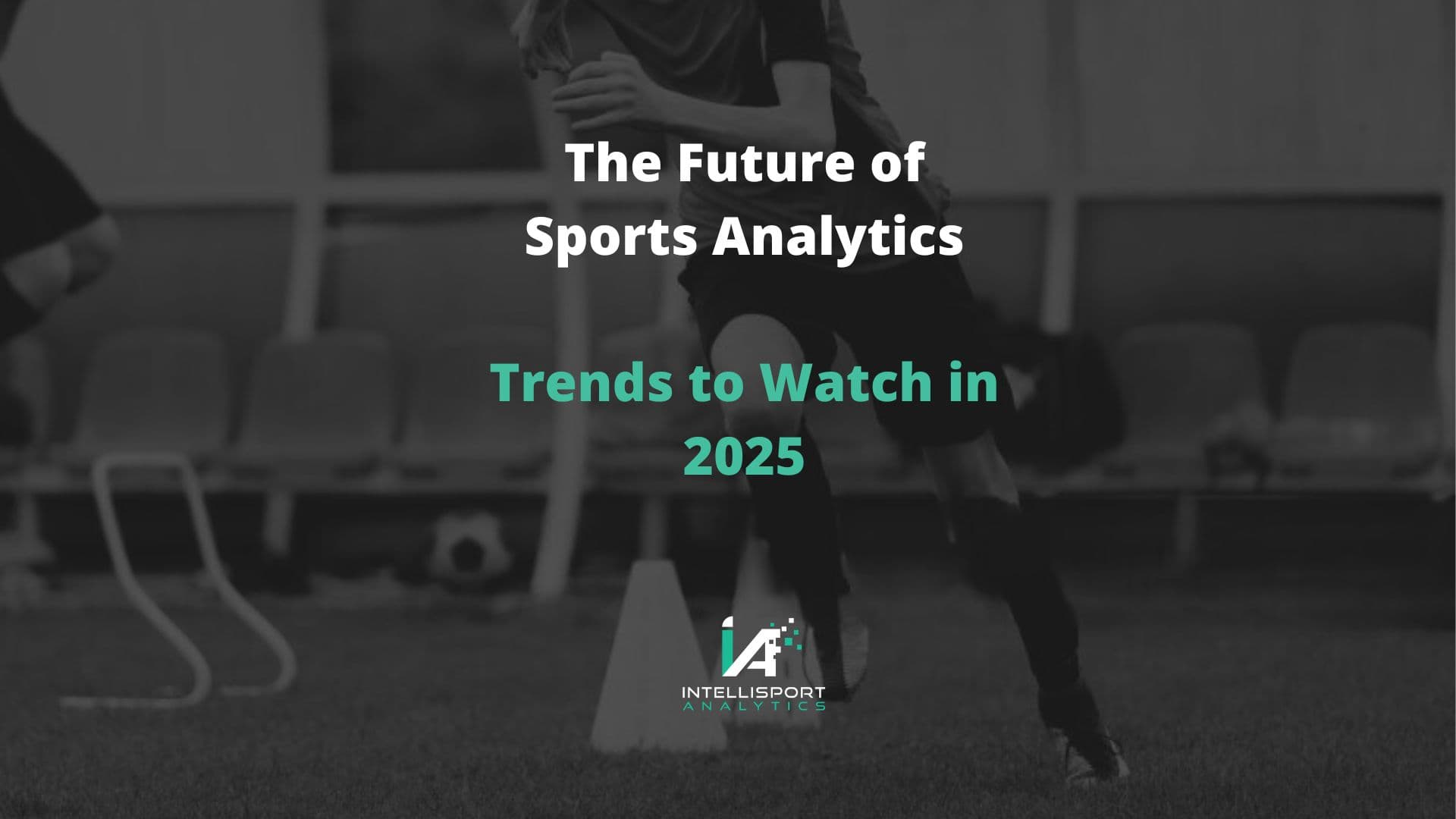 The Future of Sports Analytics - Trends to Watch in 2025